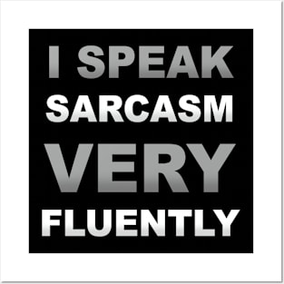 I speak Sarcasm very Fluently Posters and Art